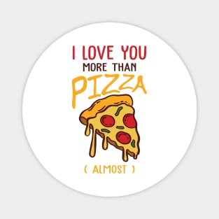 I love You more than pizza ( Almost ) Magnet